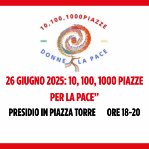 26 GIUGNO 2025, "10, 100, 1000 PIAZZE PER LA PACE”