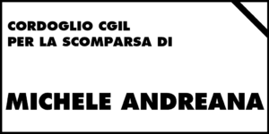 Cordoglio Cgil per la scomparsa di Michele Andreana