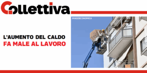 Collettiva - L'aumento del caldo fa male al lavoro