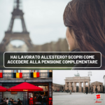 Hai lavorato all'estero? Scopri come accedere alla pensione complementare