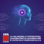 La Cgil Modena a Confindustria: lavoratrici e lavoratori al centro della transizione della IA